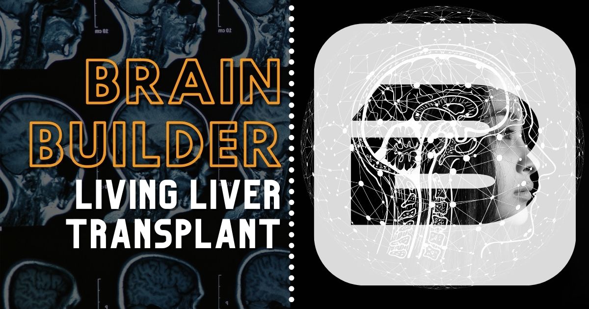 Brain Builder Living Liver Transplant