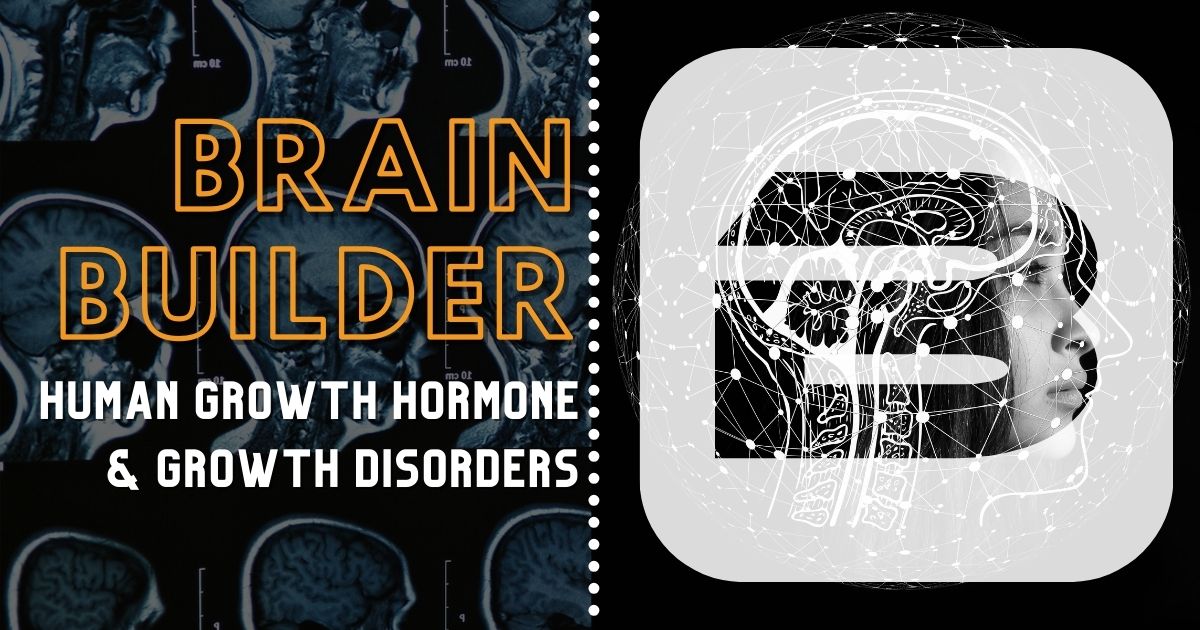 Human Growth Hormone & Growth Disorders | Brain Builder